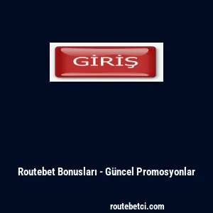 Routebet Bonusları - G&uuml;ncel Promosyonlar