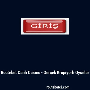 Routebet Canlı Casino - Ger&ccedil;ek Krupiyerli Oyunlar