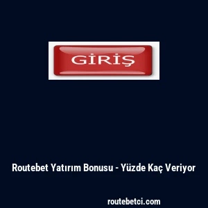 Routebet Yatırım Bonusu - Y&uuml;zde Ka&ccedil; Veriyor